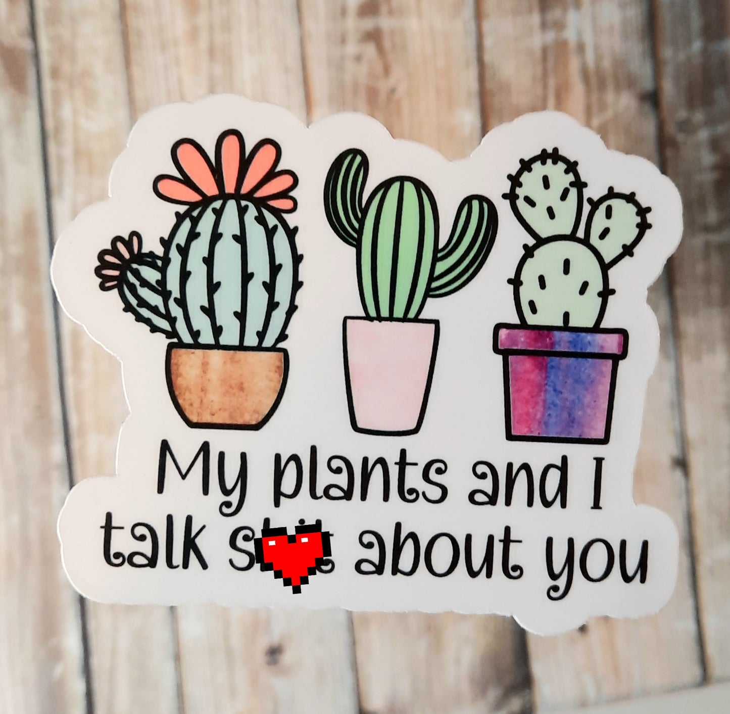 My plants and I talk shit about you sticker