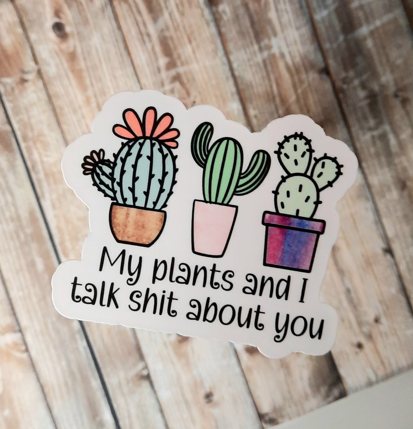 My plants and I talk shit about you sticker