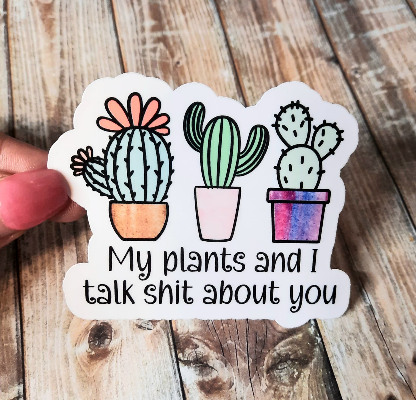 My plants and I talk shit about you sticker