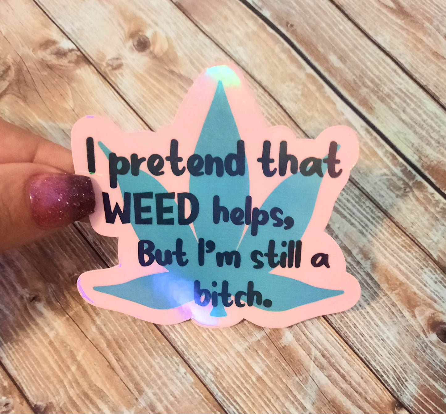 I pretend that weed helps, but I'm still a bitch sticker, Marijuana 420 sticker
