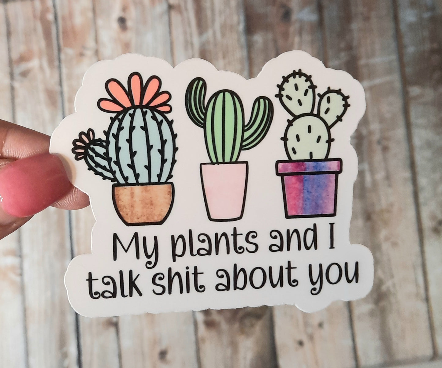 My plants and I talk shit about you sticker