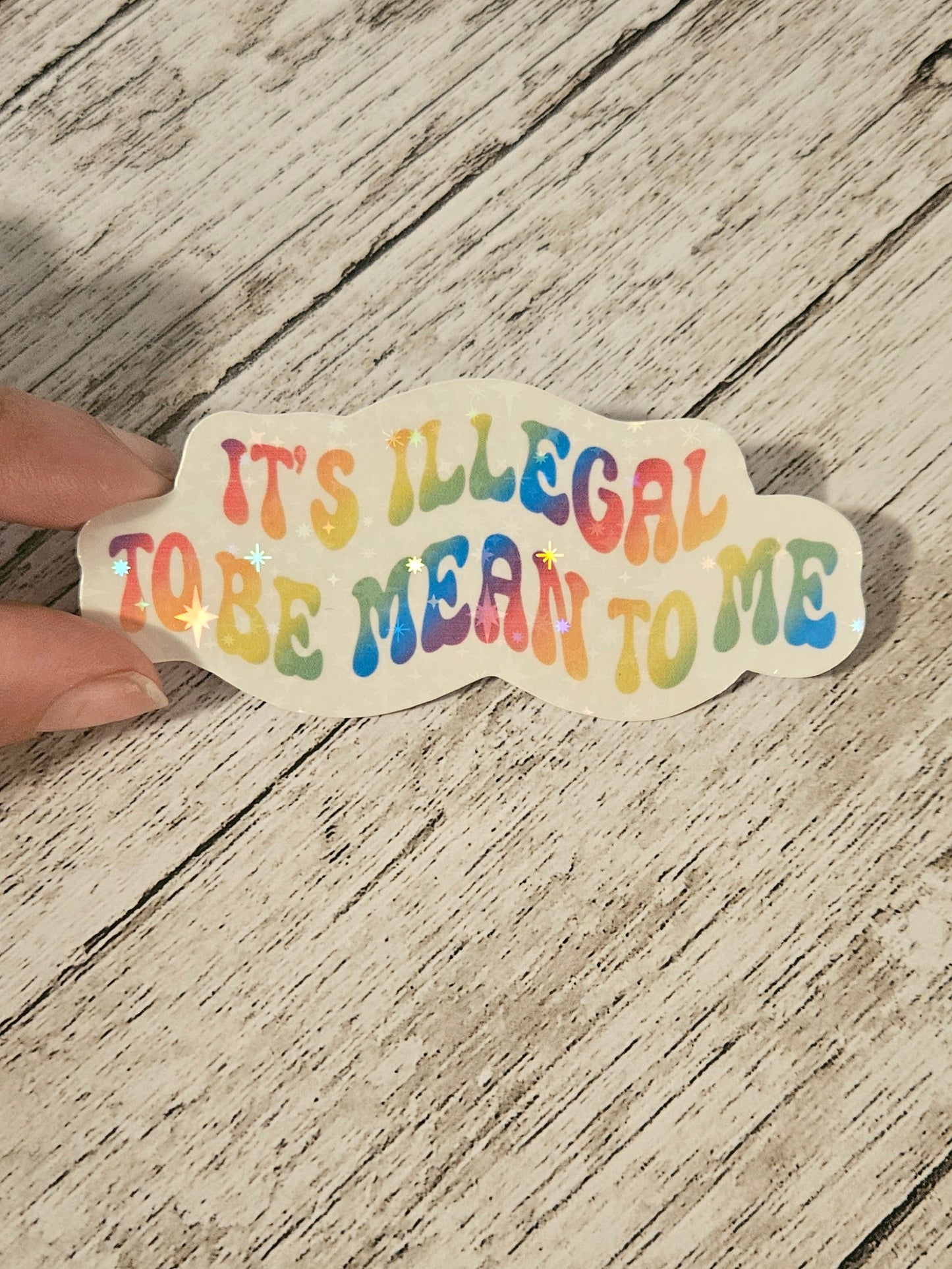 It's illegal to be mean to me sticker