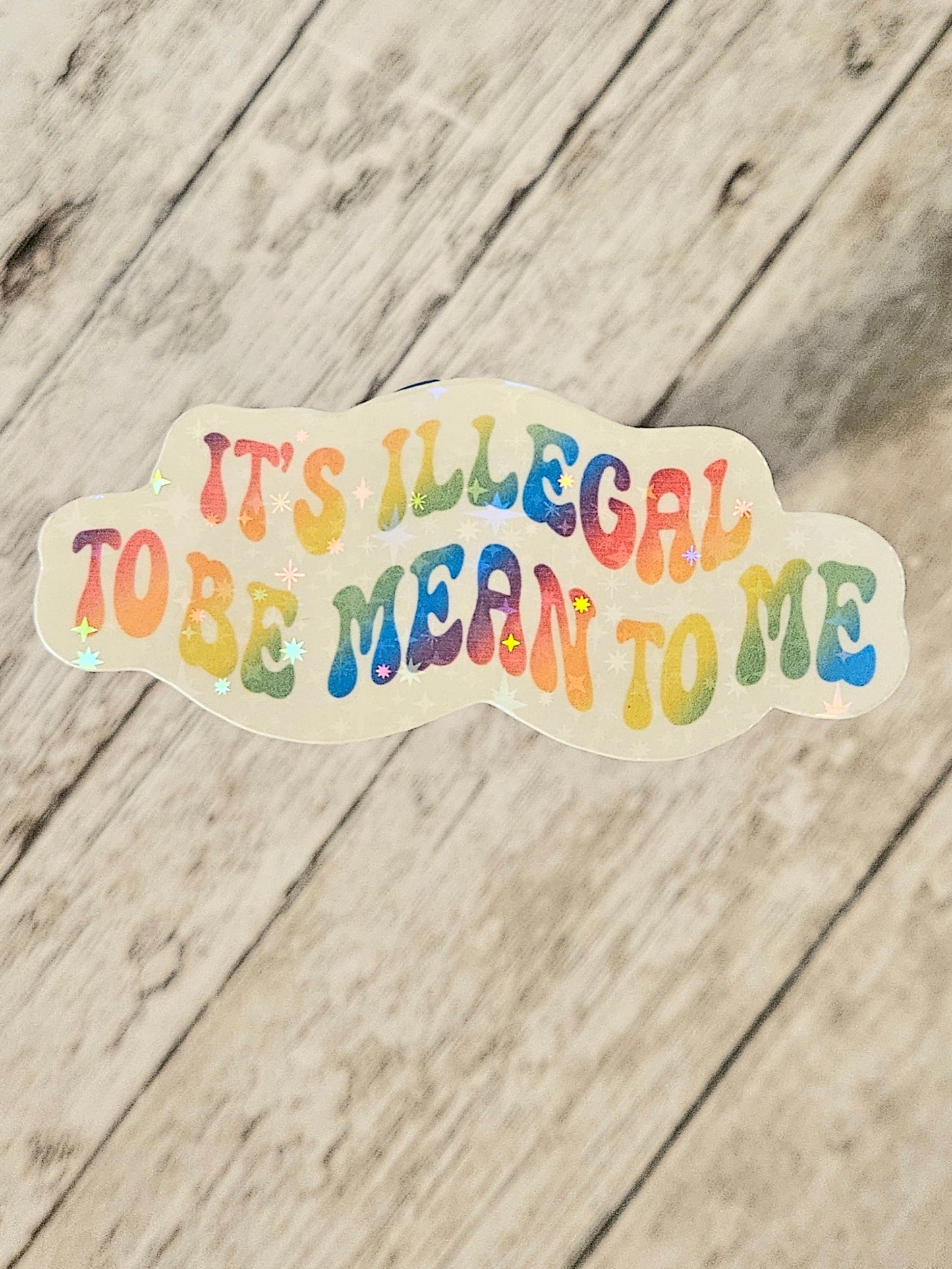 It's illegal to be mean to me sticker