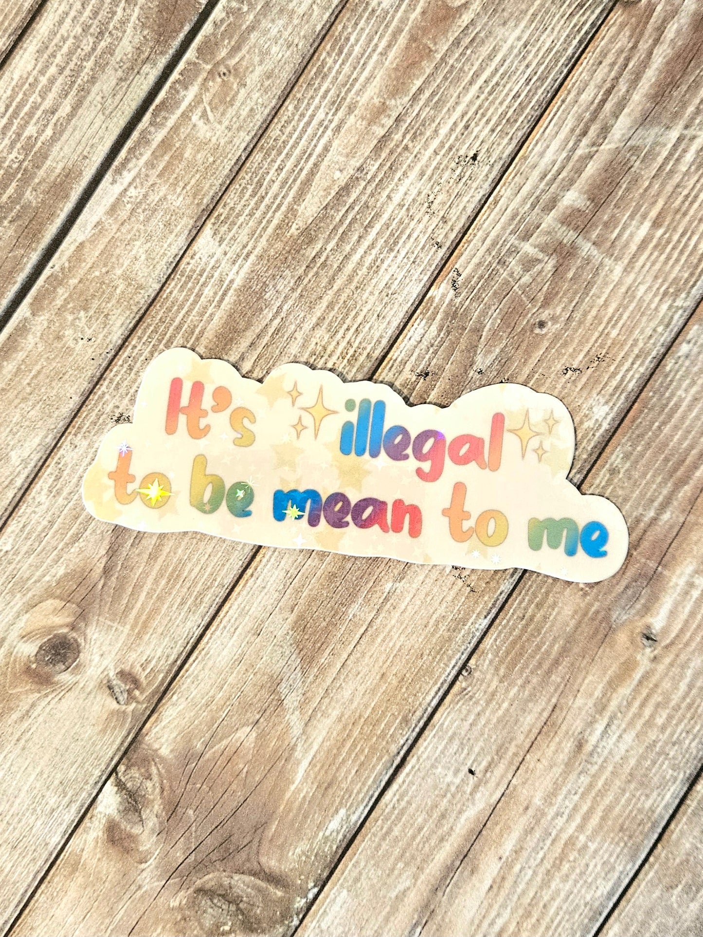 It's illegal to be mean to me sticker version 2.0