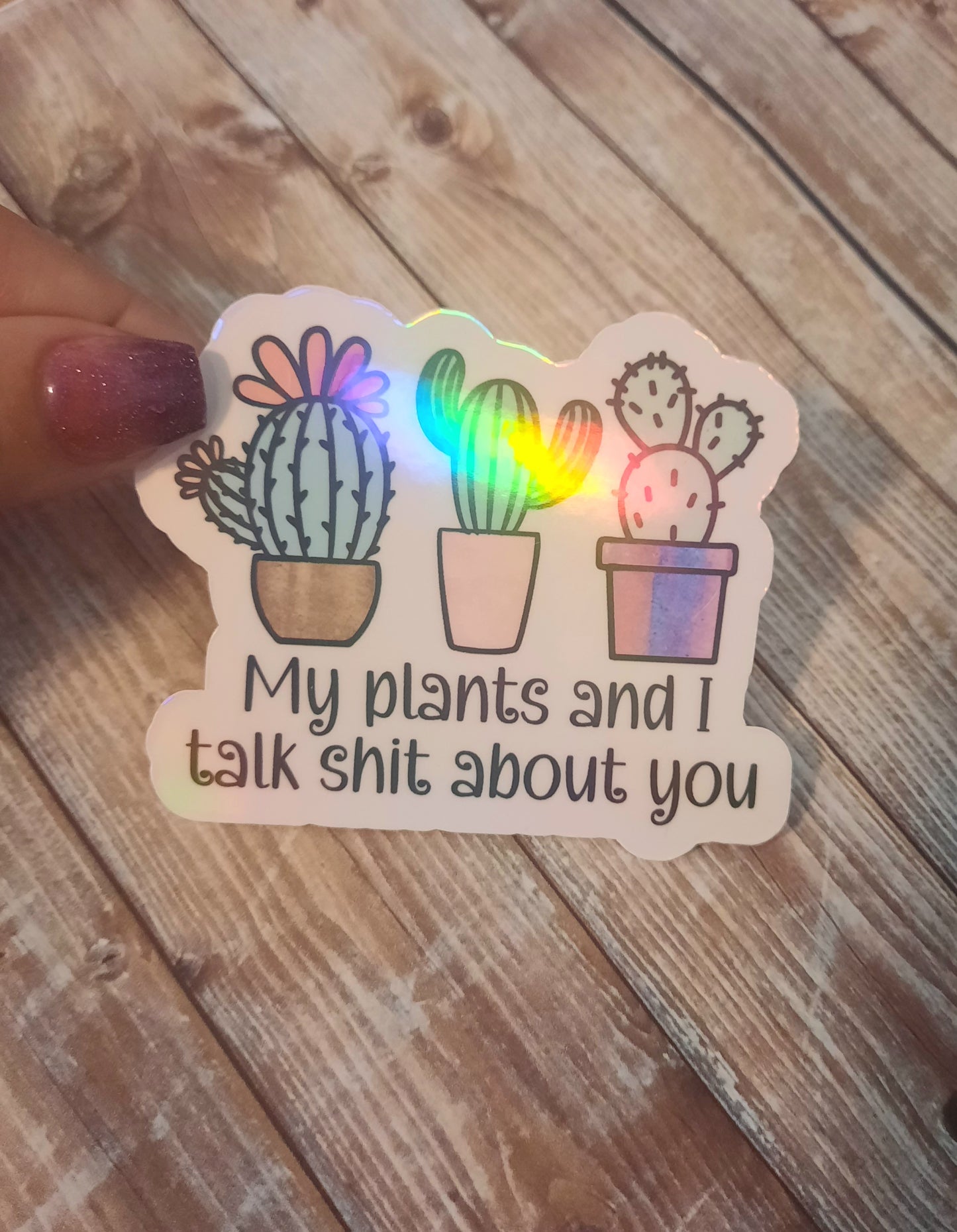 My plants and I talk shit about you sticker