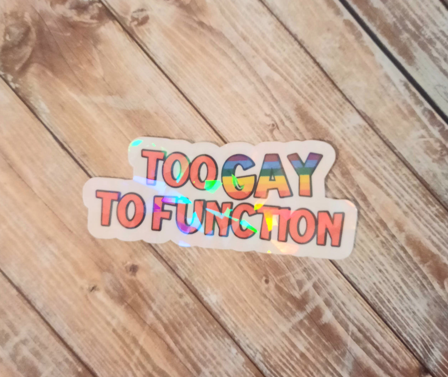 Too gay to function rainbow sticker