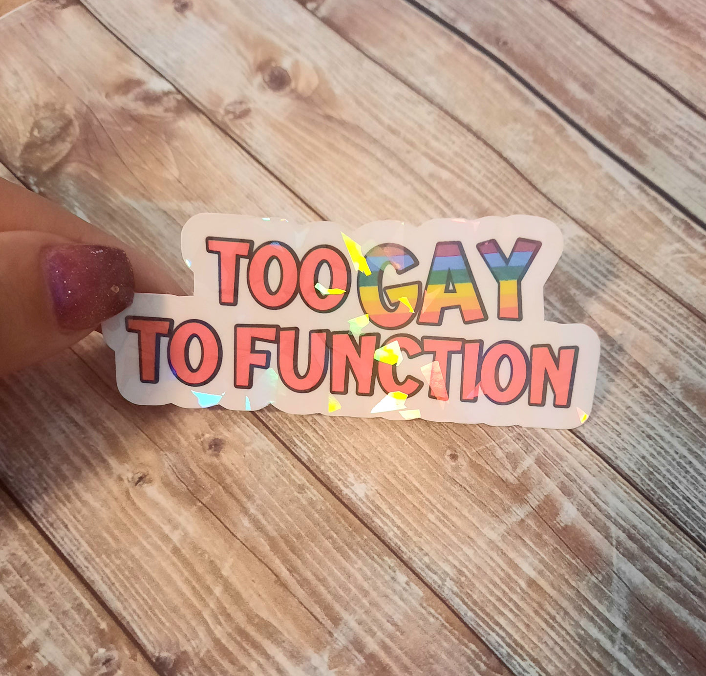 Too gay to function rainbow sticker