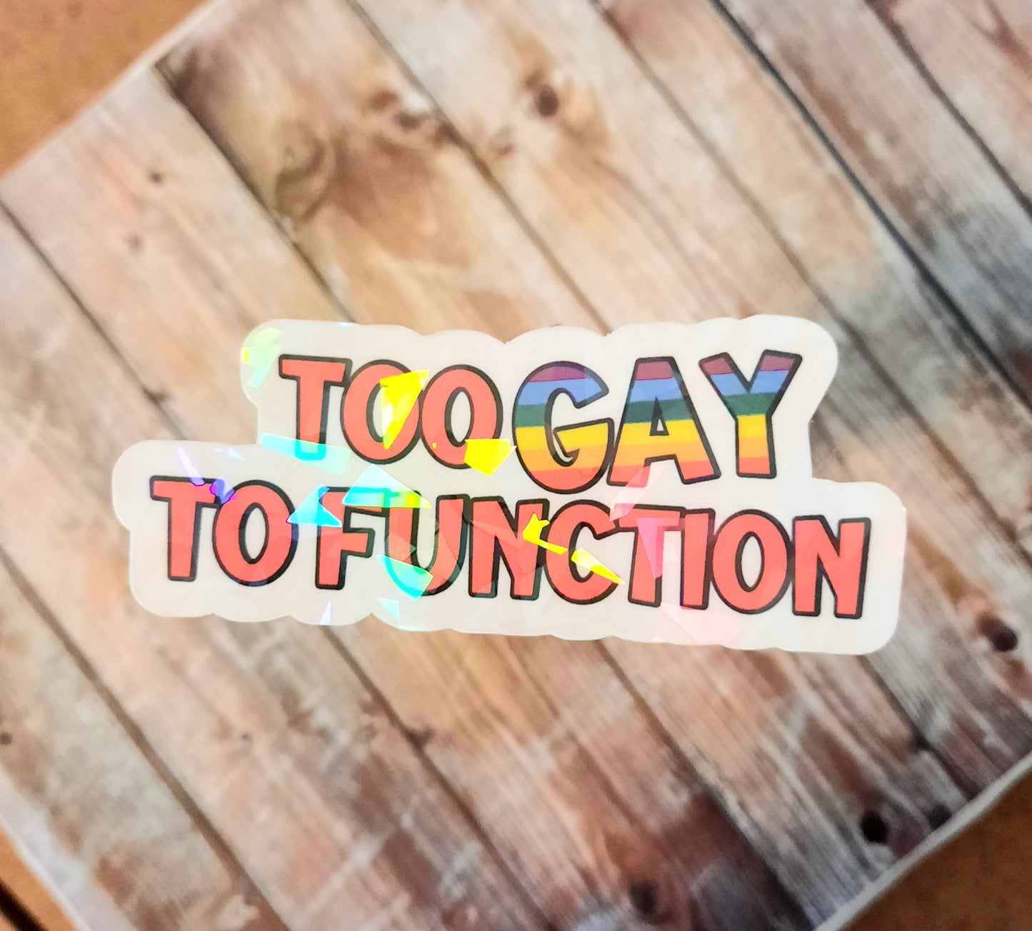 Too gay to function rainbow sticker