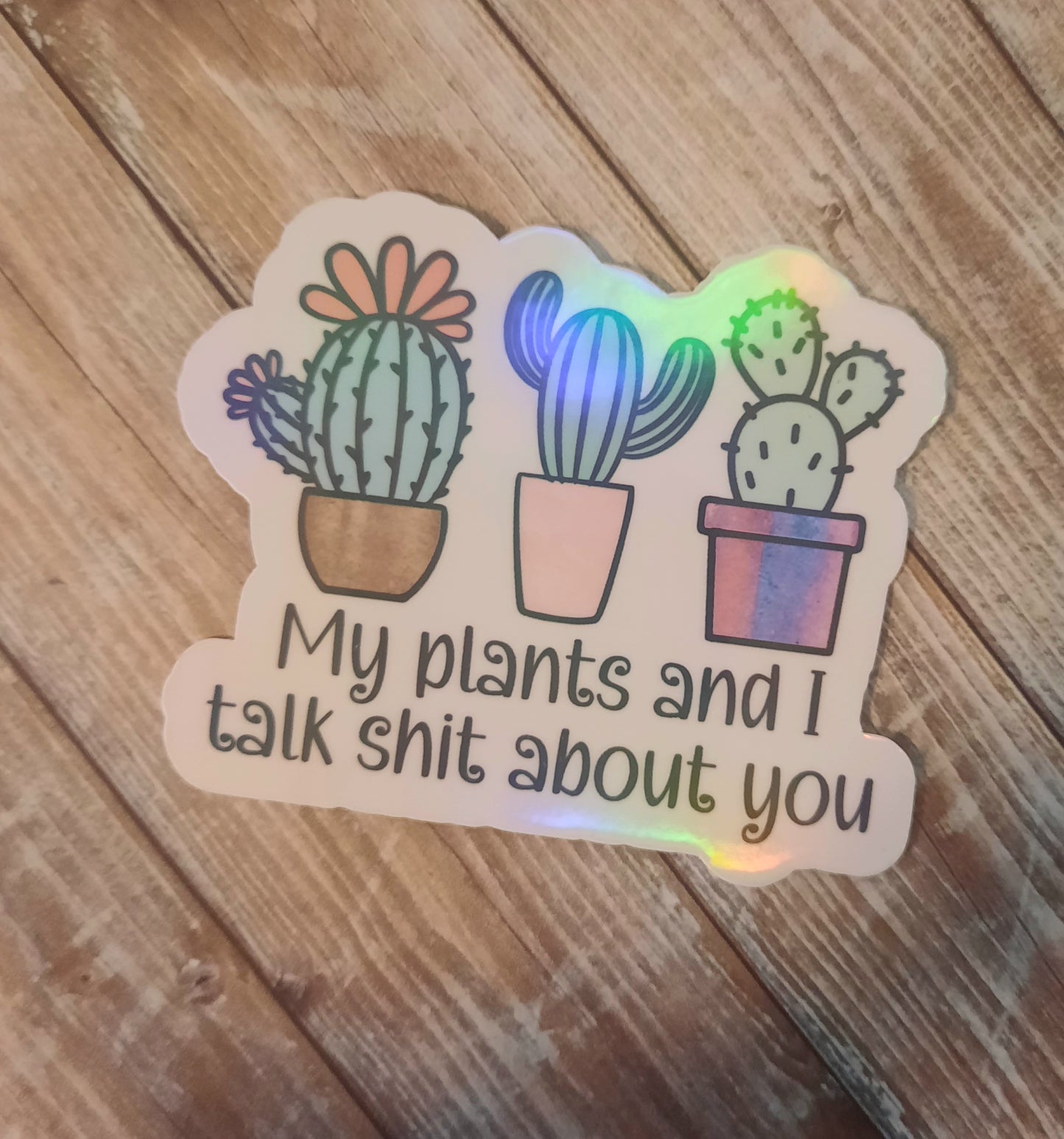 My plants and I talk shit about you sticker