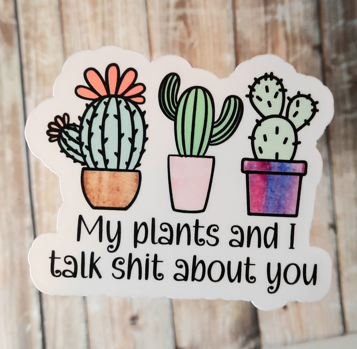 My plants and I talk shit about you sticker