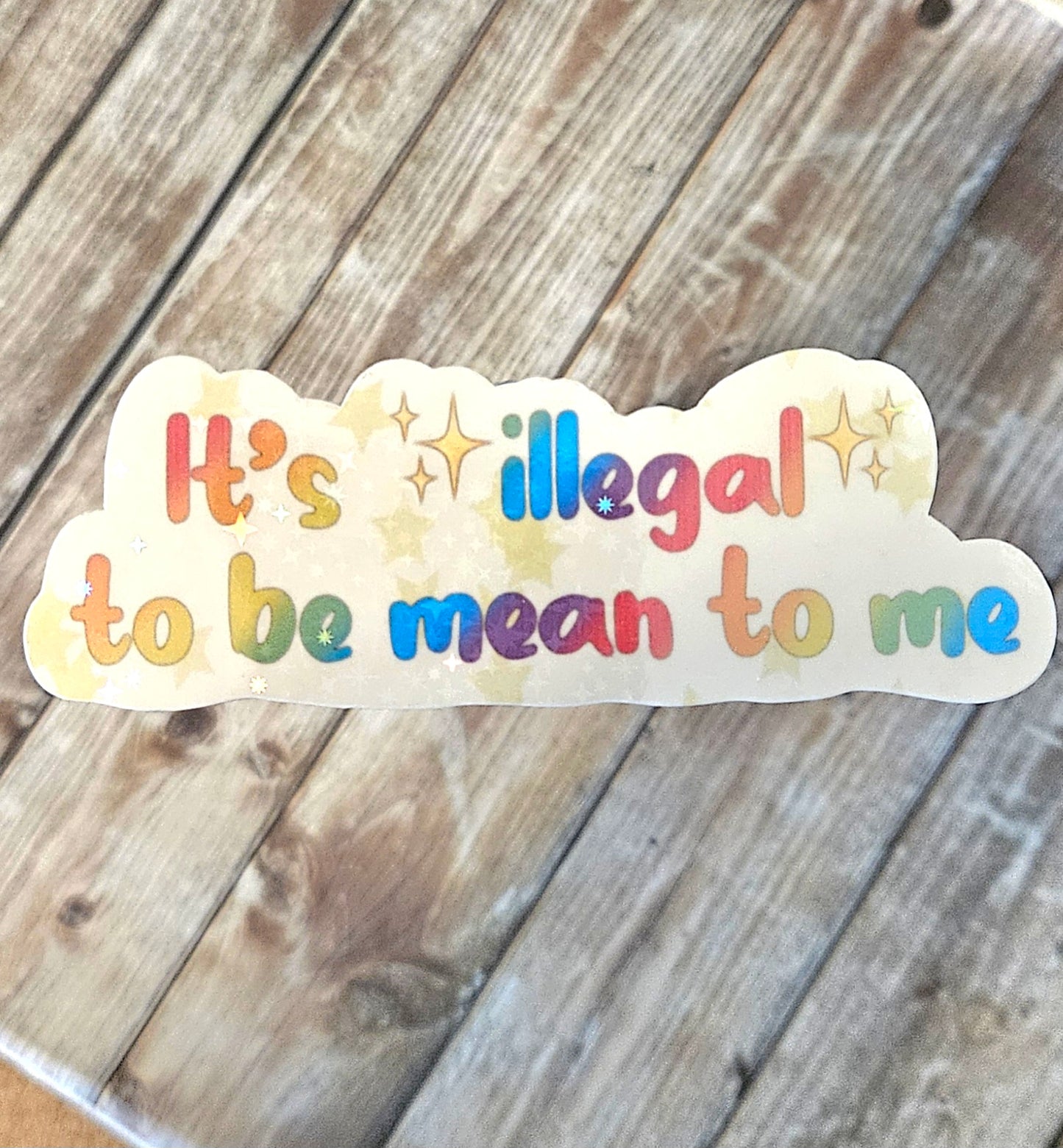 It's illegal to be mean to me sticker version 2.0