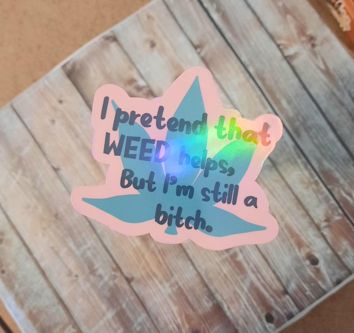 I pretend that weed helps, but I'm still a bitch sticker, Marijuana 420 sticker