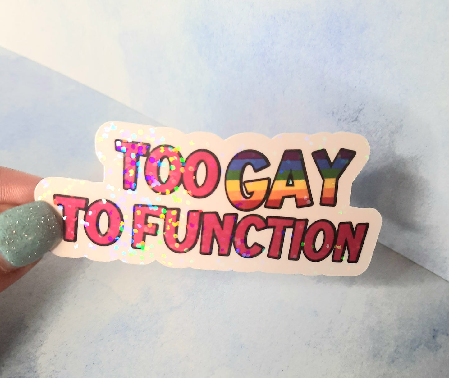Too gay to function rainbow sticker
