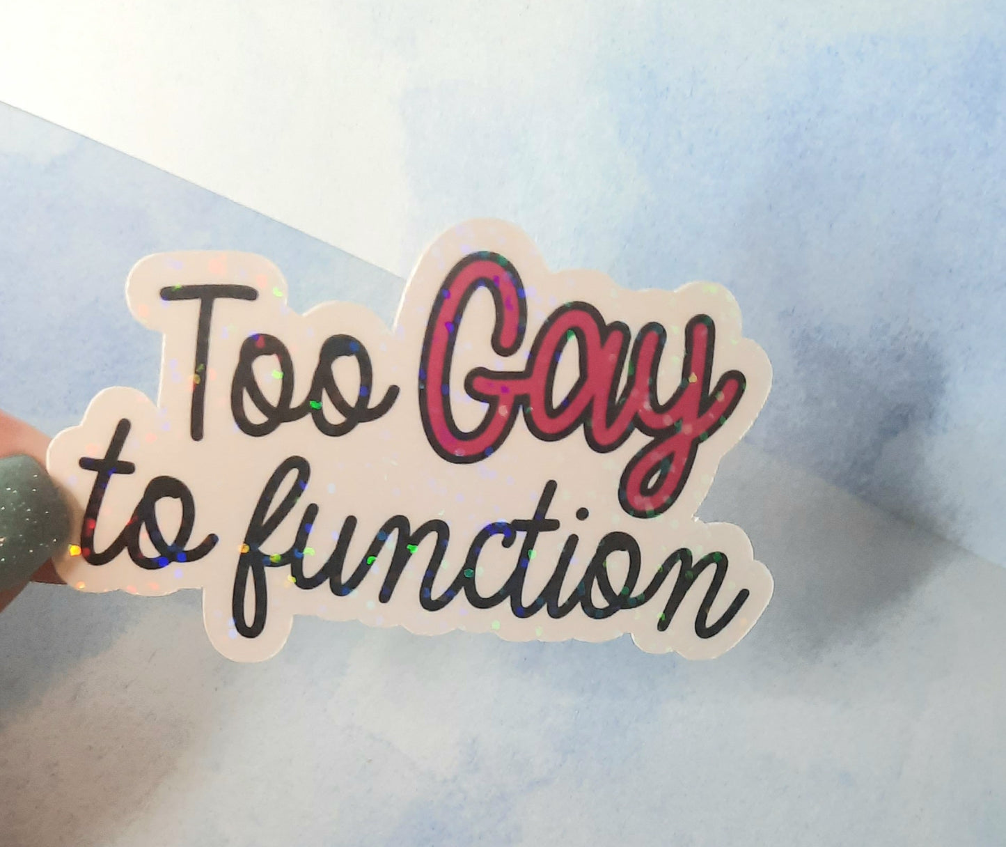 Too gay to function sticker