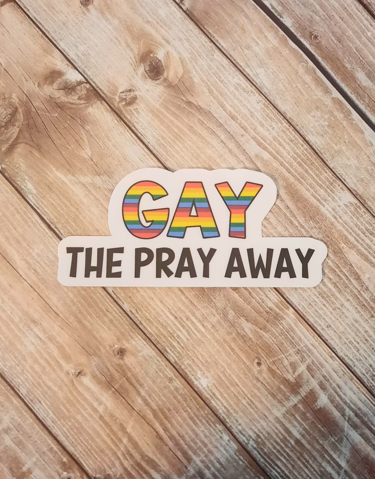 Gay the Pray Away Sticker