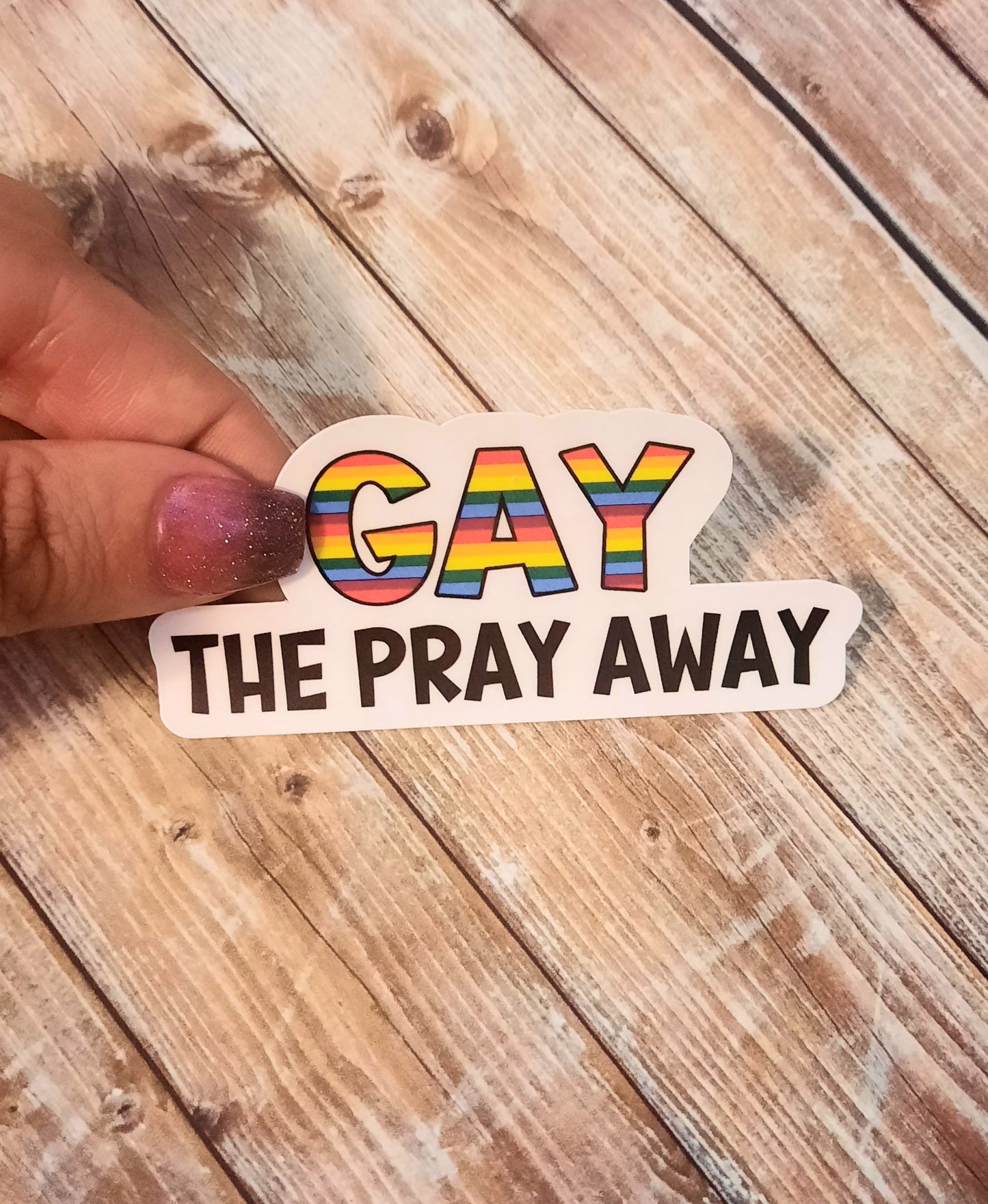 Gay the Pray Away Sticker