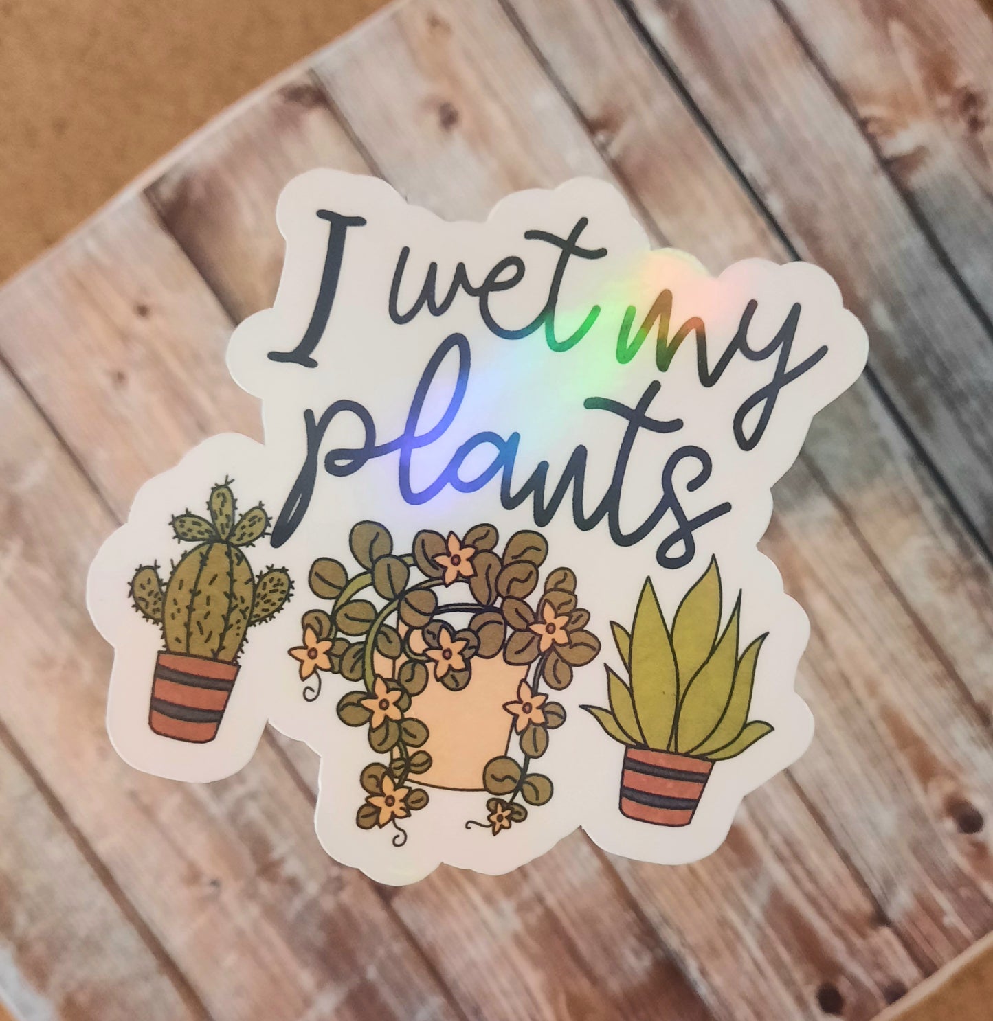 I wet my plants sticker