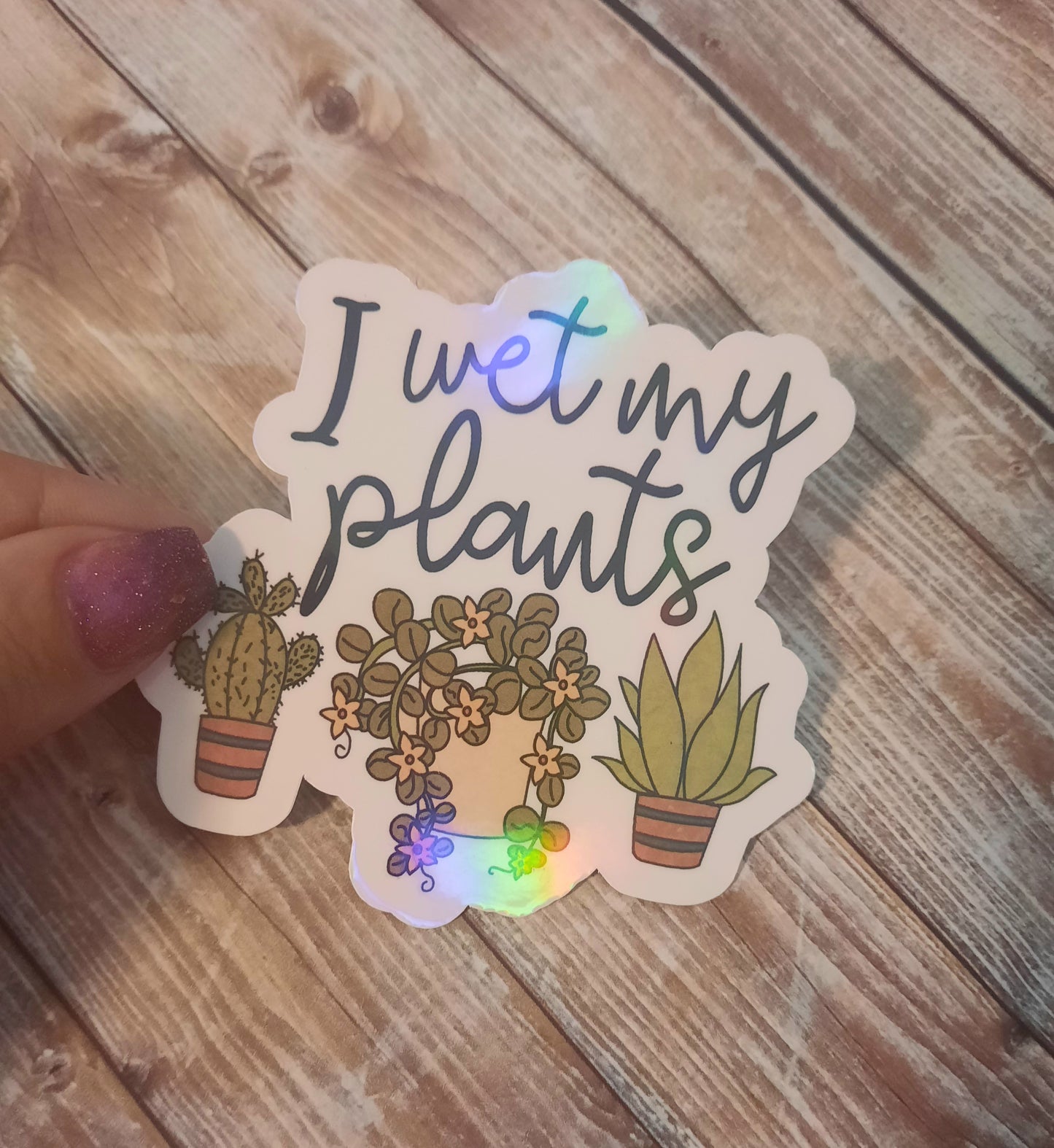 I wet my plants sticker