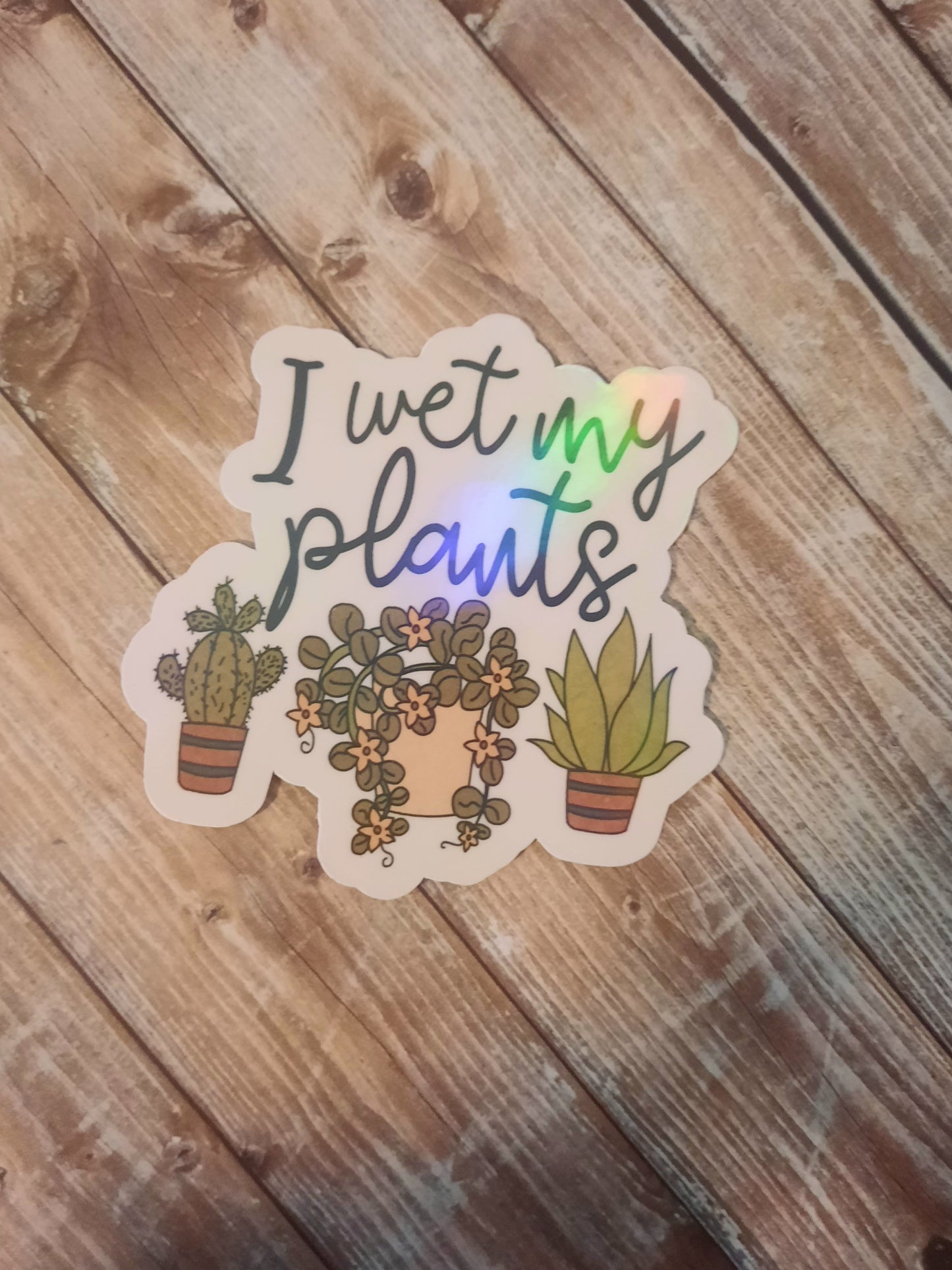 I wet my plants sticker