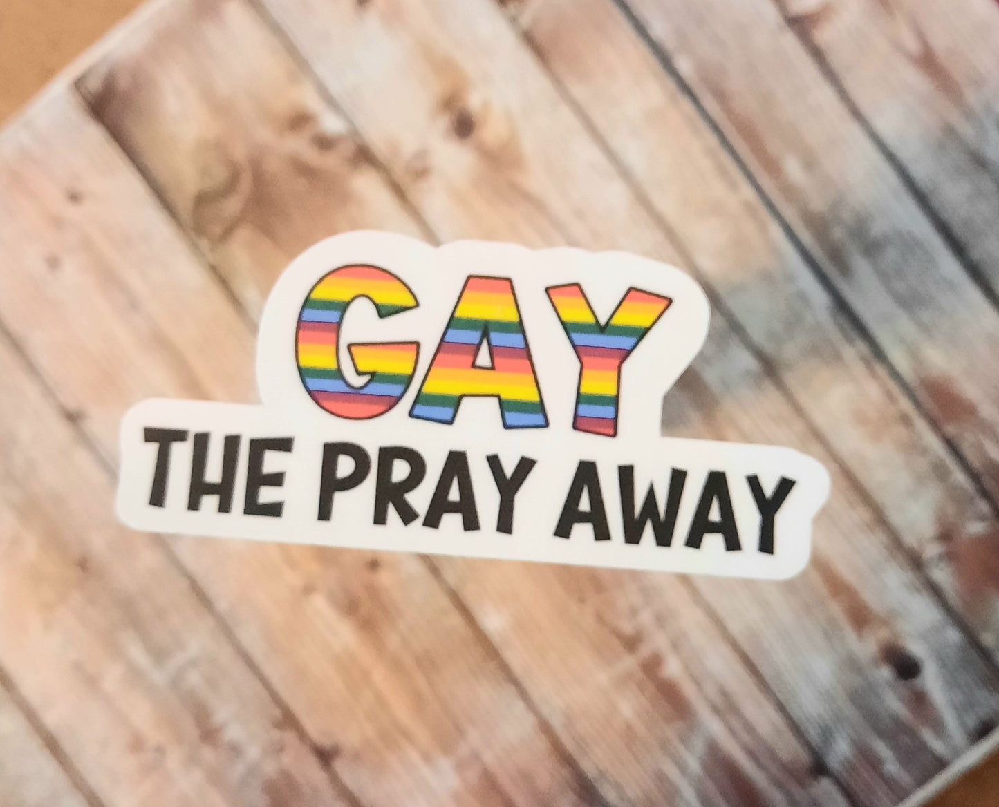 Gay the Pray Away Sticker