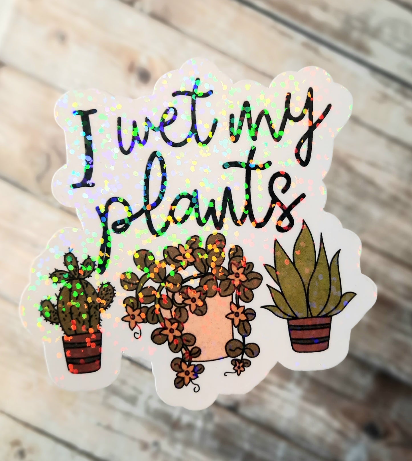 I wet my plants sticker