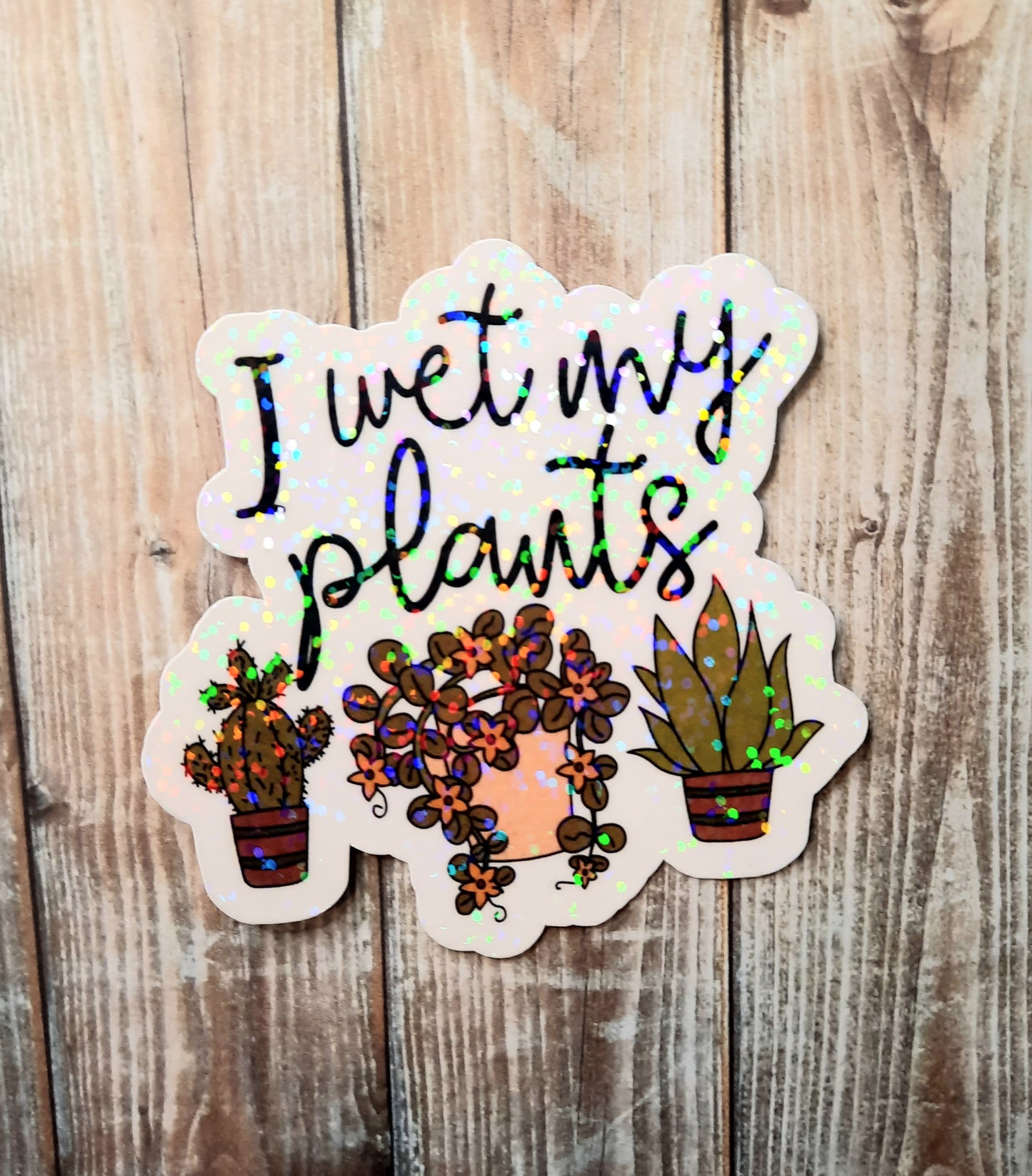 I wet my plants sticker