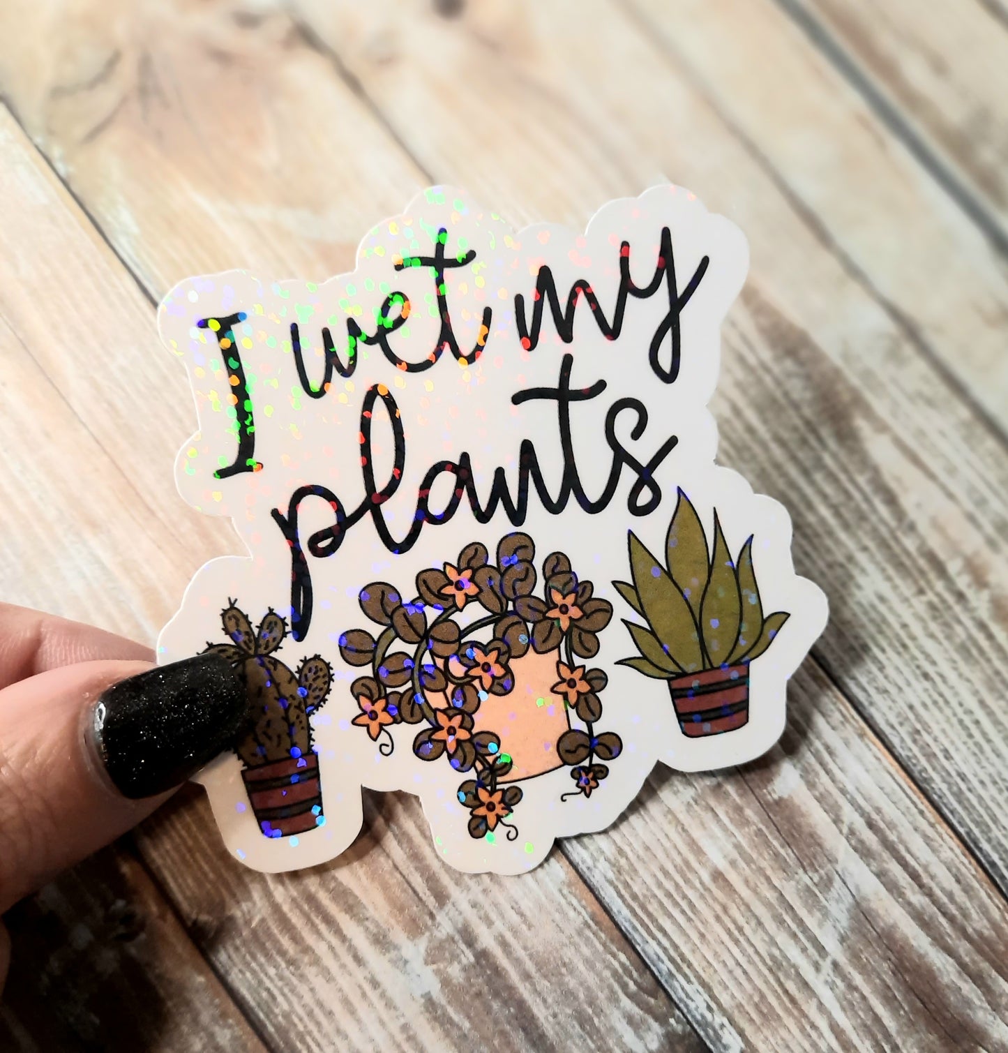 I wet my plants sticker